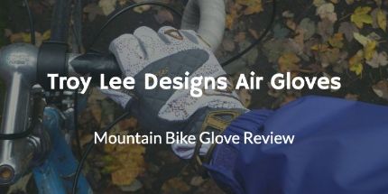 Troy Lee Air Glove Reivew