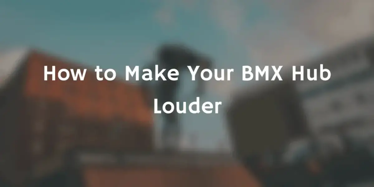how to make bmx hub louder