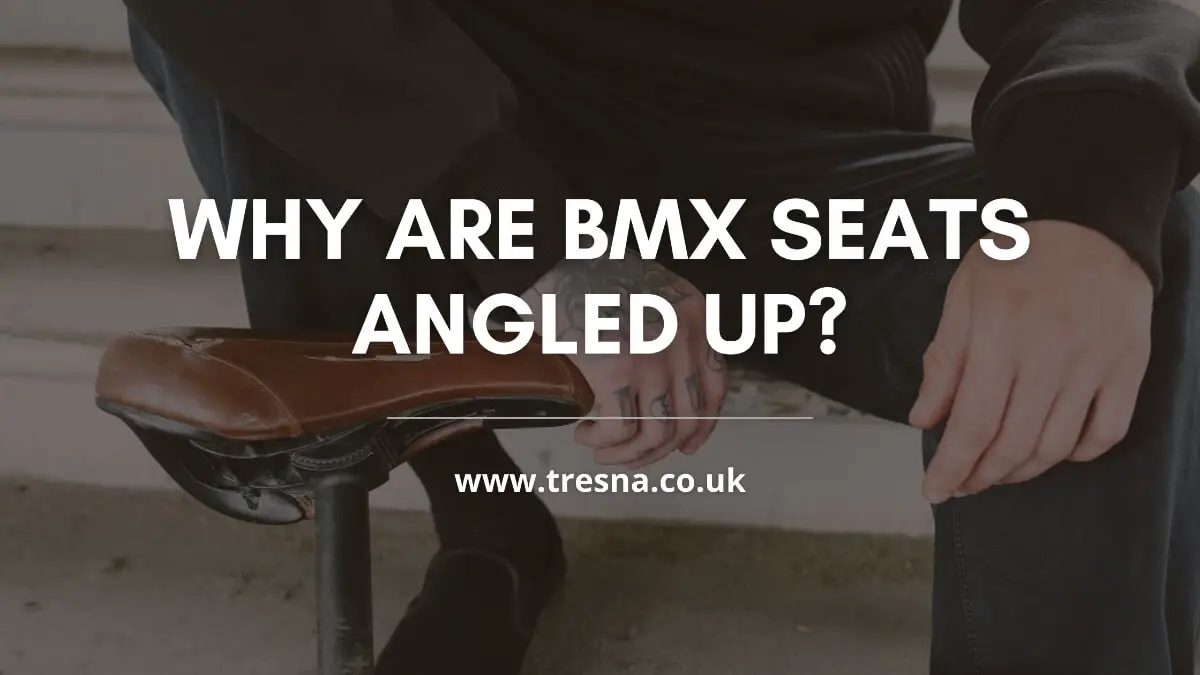 Why are BMX Seats Angled Up?